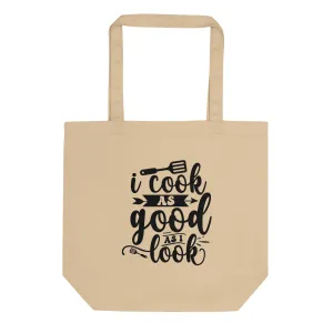 I Cook as Good as I Look – Eco Tote Bag
