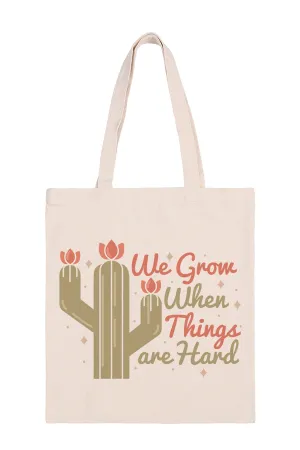 WE GROW WHEN THINGS ARE HARD PRINT MINIMALIST FASHION TOTE BAG
